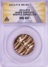 2011-P James Garfield Presidential Dollar Waffle Cancelled Coin ANACS MS60